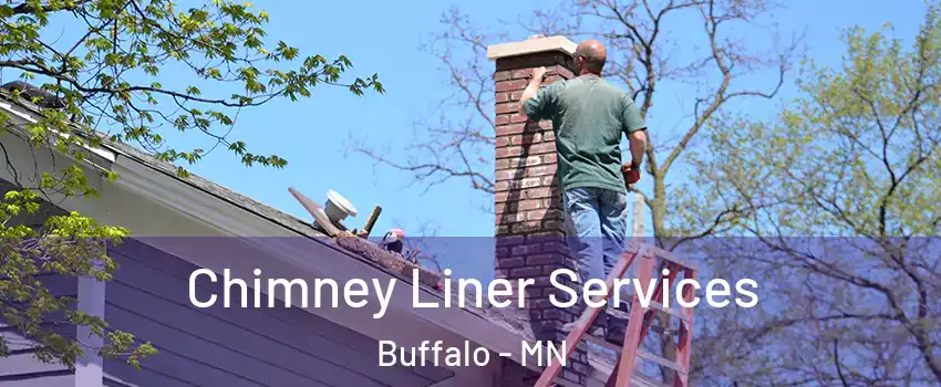  Chimney Liner Services Buffalo - MN
