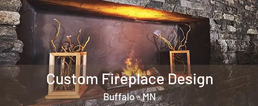  Custom Fireplace Design Buffalo - MN