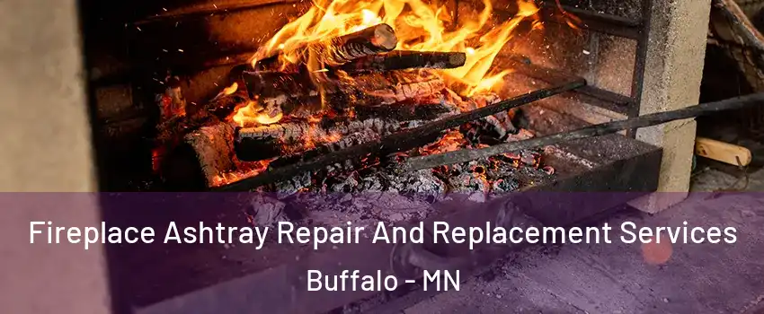  Fireplace Ashtray Repair And Replacement Services Buffalo - MN
