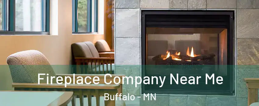  Fireplace Company Near Me Buffalo - MN