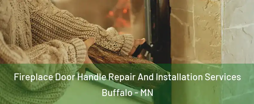  Fireplace Door Handle Repair And Installation Services Buffalo - MN