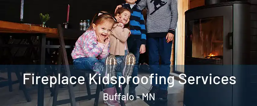  Fireplace Kidsproofing Services Buffalo - MN