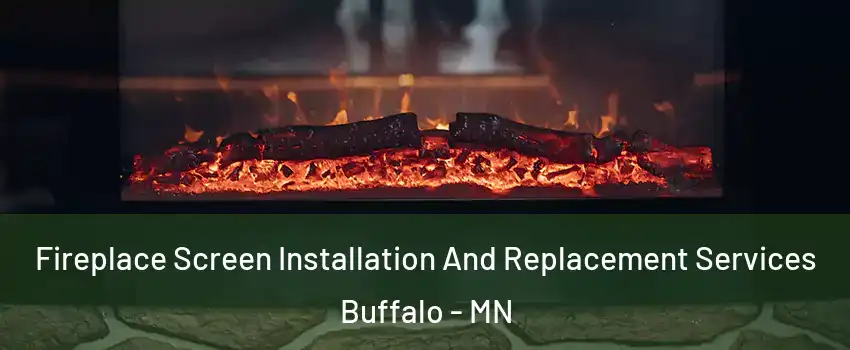  Fireplace Screen Installation And Replacement Services Buffalo - MN