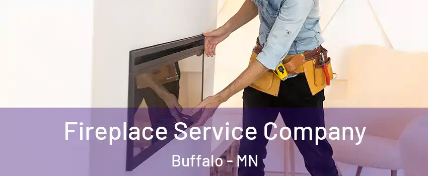 Fireplace Service Company Buffalo - MN