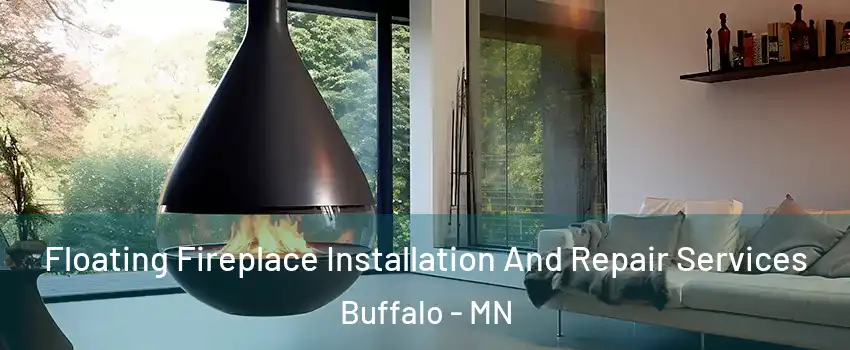 Floating Fireplace Installation And Repair Services Buffalo - MN