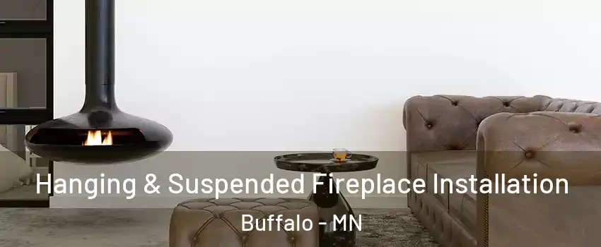  Hanging & Suspended Fireplace Installation Buffalo - MN