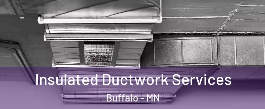  Insulated Ductwork Services Buffalo - MN