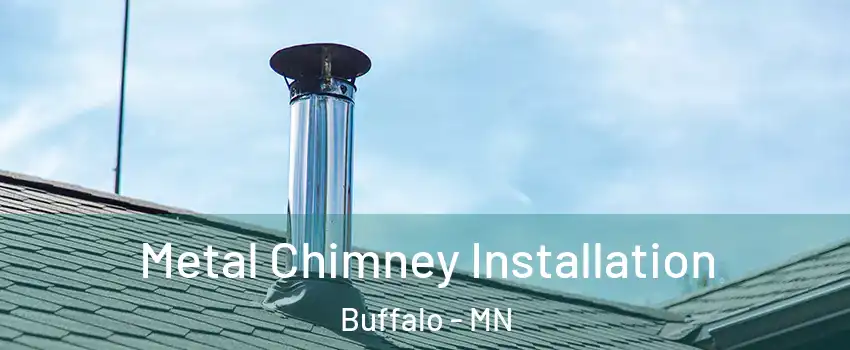  Metal Chimney Installation Buffalo - MN