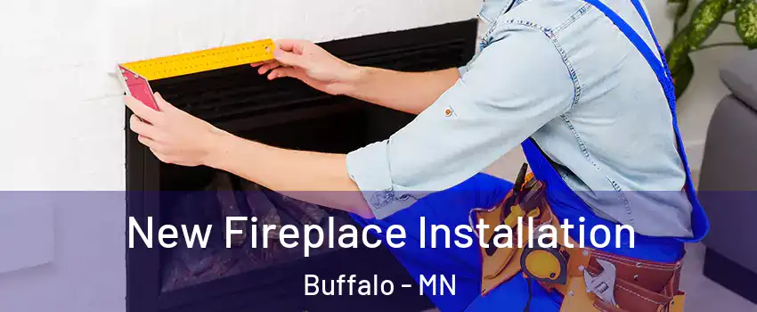  New Fireplace Installation Buffalo - MN