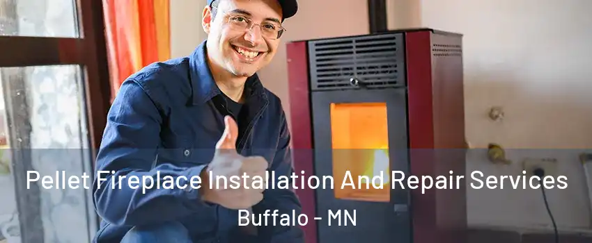  Pellet Fireplace Installation And Repair Services Buffalo - MN