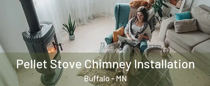  Pellet Stove Chimney Installation Buffalo - MN
