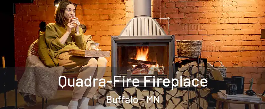  Quadra-Fire Fireplace Buffalo - MN