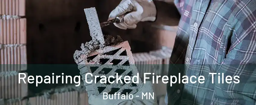  Repairing Cracked Fireplace Tiles Buffalo - MN