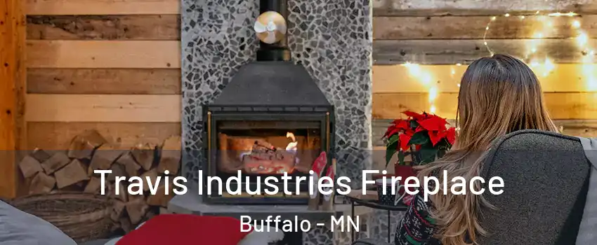  Travis Industries Fireplace Buffalo - MN