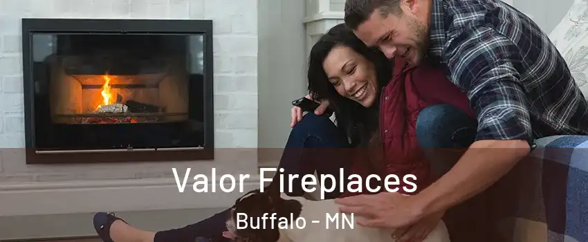  Valor Fireplaces Buffalo - MN