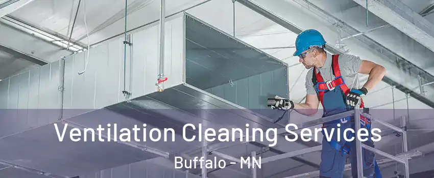  Ventilation Cleaning Services Buffalo - MN