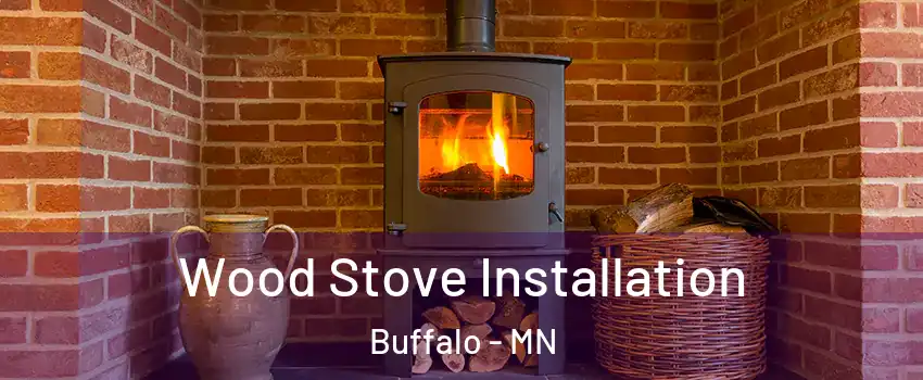  Wood Stove Installation Buffalo - MN